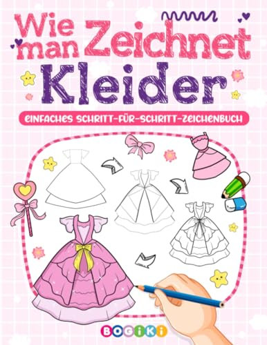 Wie man Kleider zeichnet: Modedesign und Outfits lernen zu zeichnen für Jugendliche, Kinder, und Mädchen. Ein leicht verständliches Zeichenanleitungs mit niedlichen Abendkleid-Illustrationen