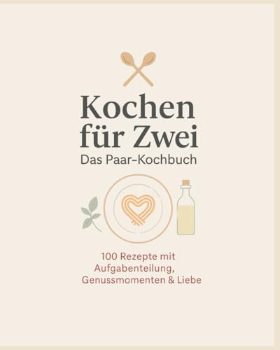 Kochen für Zwei: Das Paar Kochbuch mit 100 Rezepten & Aufgabenverteilung