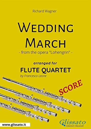 Wedding March - Flute Quartet SCORE: from the opera Lohengrin
