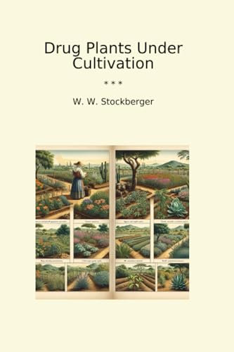 Drug Plants Under Cultivation (Classic Books)