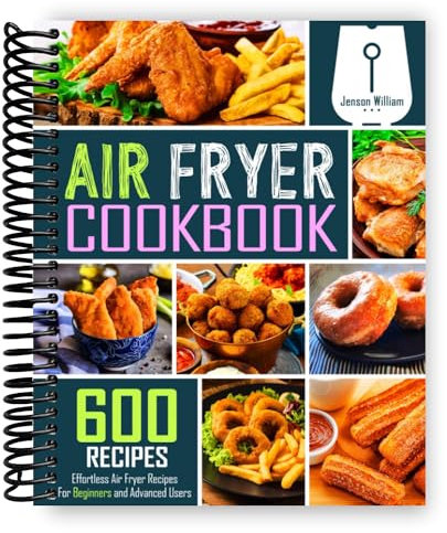 Air Fryer Cookbook: 600 Effortless Air Fryer Recipes for Beginners and Advanced Users
