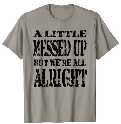 A Little Messed Up But We're All Alright T-Shirt