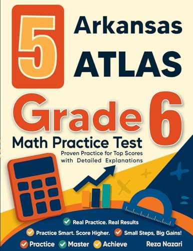 5 Arkansas ATLAS Grade 6 Math Practice Tests: Proven Practice for Top Scores with Detailed Explanations
