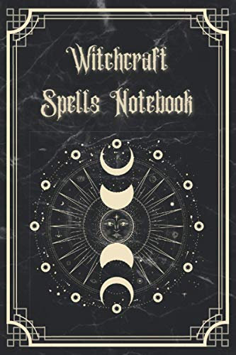 Witchcraft Spells Notebook: A dotted journal for writing spells, enchantment and potions. For witches of yesterday and today. Notebook Journal - Dotted - 100 pages - 6x9