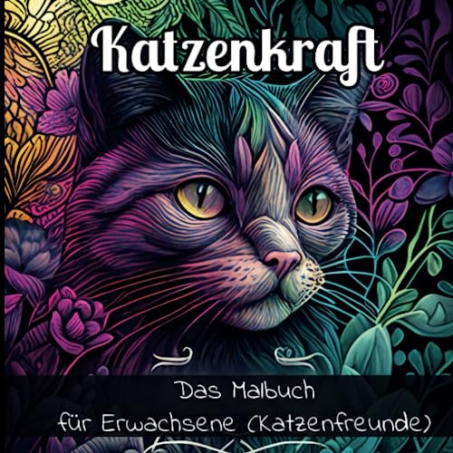 Katzenkraft: Das Malbuch für Erwachsene: Samtpfotige Motivations Sprüche und niedlichen Katzen