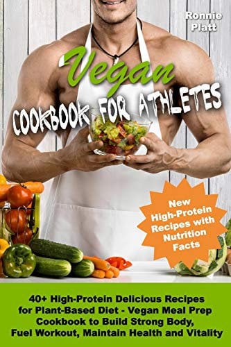 Vegan Cookbook for Athletes 40+ High-Protein Delicious Recipes for Plant-Based Diet - Vegan Meal Prep Cookbook to Build Strong Body, Fuel Workout, ... Vitality: 1 (Vegan Cookbooks for Athletes)