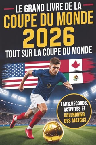 Le grand livre de la Coupe du monde 2026: Tout sur la Coupe du monde ! Plus de 250 faits, records, activités et quiz pour les jeunes fans de foot. Stars, équipes, stades et bien plus encore