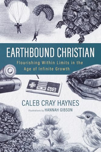 Earthbound Christian: Flourishing Within Limits in the Age of Infinite Growth