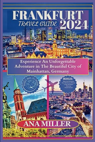 Frankfurt Travel Guide 2024: Experience an unforgettable Adventure in The beautiful City of Mainhattan, Germany