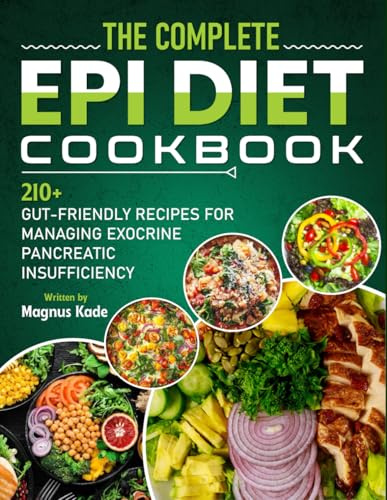 The Complete EPI DIET COOKBOOK: 210+ Gut-Friendly Recipes for Managing Exocrine Pancreatic Insufficiency