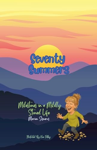 Seventy Summers: Milestones in a Mildly Stoned Life
