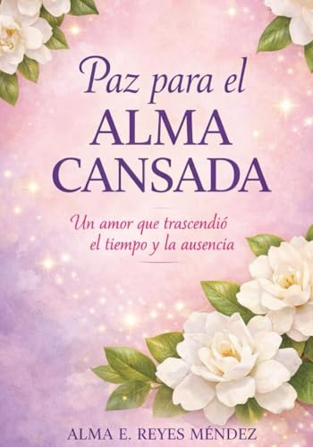 PAZ PARA EL ALMA CANSADA: un amor que trascendió el tiempo y la ausencia