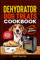 DEHYDRATOR DOG TREATS COOKBOOK: All Natural Dehydrated Single Ingredient, Dried Dog Treats Recipes In Your Food Dehydrator