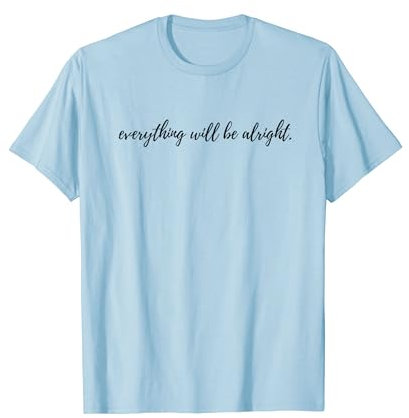 Everything Will Be Alright. (Alles wird gut.) T-Shirt