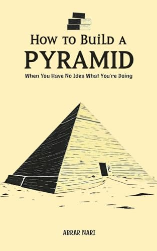 How To Build A Pyramid/Abrar Nari/NextStage Publishing