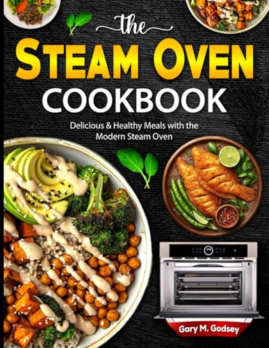 The Steam Oven Cookbook: Delicious & Healthy Meals with the Modern Steam Oven
