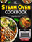 The Steam Oven Cookbook: Delicious & Healthy Meals with the Modern Steam Oven