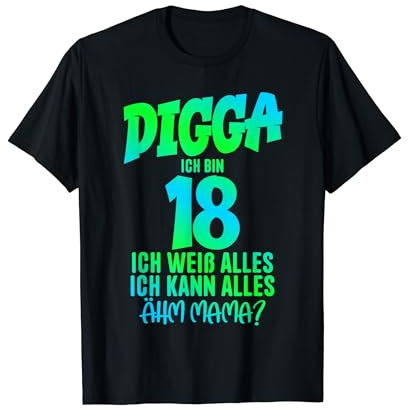 18. Geburtstag Digga ich bin 18 Ich Kann Alles Ähm Mama? T-Shirt