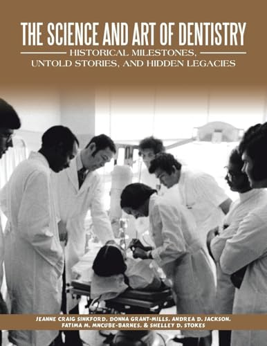 THE SCIENCE AND ART OF DENTISTRY: HISTORICAL MILESTONES, UNTOLD STORIES, AND HIDDEN LEGACIES