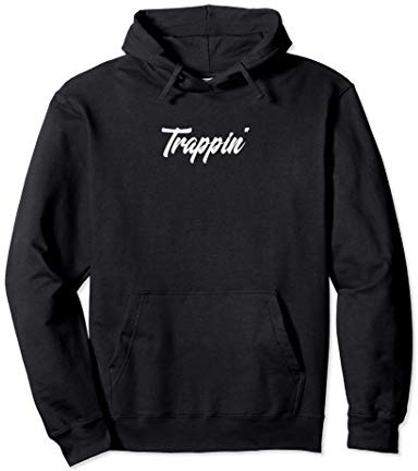 Trap Music Trappin' EDM Gangsta Rap Pullover Hoodie