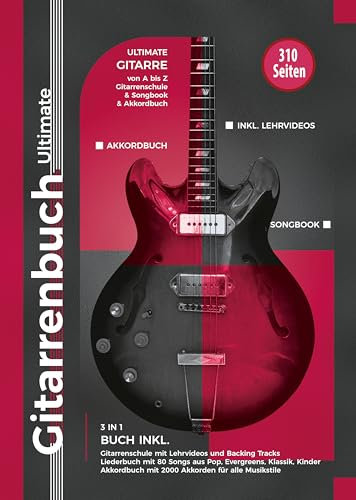 Gitarrenbuch Ultimate - 310 Seiten Gitarre von A bis Z - 3 in 1 Buch inkl. Gitarrenschule, Liederbuch, Akkordbuch