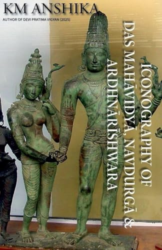Iconography of Das Mah¿vidy¿, Navdurg¿ & Ardhn¿r¿shwara (Concept of Dharma Series by Prasharan Svm Publishing Group)