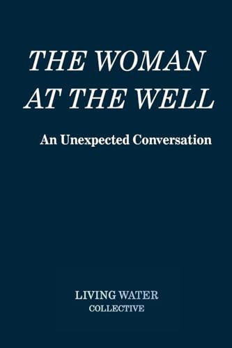 The Woman at the Well - An Unexpected Conversation