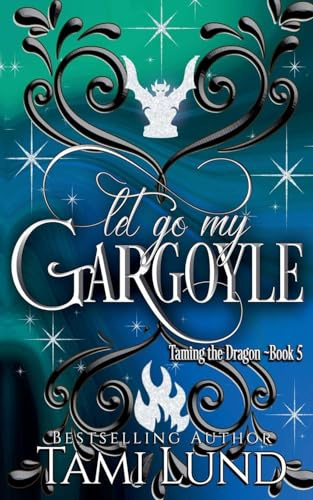 Let Go My Gargoyle (Taming the Dragon, Band 5)