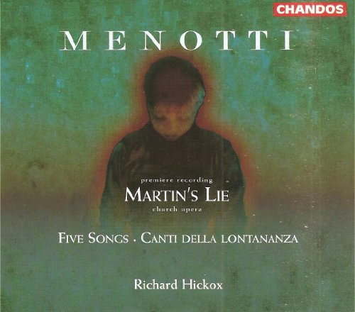 Menotti - Martin's Lie (premiere recording) · Five Songs · Canti della lontananza / C. Burrowes · P.H. Stephen · Leggate · Opie · M. Best · Hickox - Howarth · Martineau