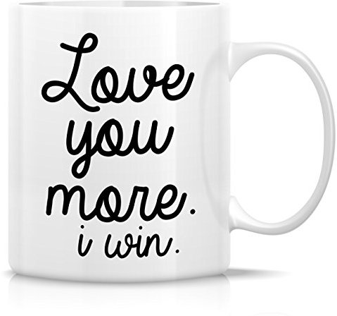 Retreez Funny Mug - Love You More I Win 11 Oz Ceramic Coffee Mugs - Funny, Sarcasm, Sarcastic, Motivational, Inspirational birthday gifts for husband, wife, boyfriend, girlfriend, friends