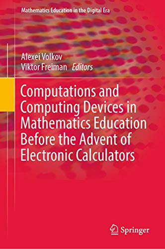 Computations and Computing Devices in Mathematics Education Before the Advent of Electronic Calculators (Mathematics Education in the Digital Era Book 11)