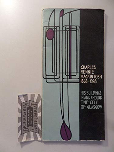 Charles Rennie Mackintosh 1868-1928. His Buildings in and around the City of Glasgow.
