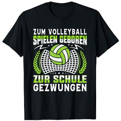 Zum Volleyballspielen geboren zur Schule gezwungen T-Shirt