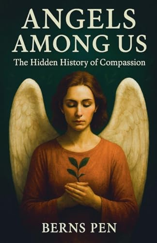 Angels Among Us: The Hidden History of Compassion