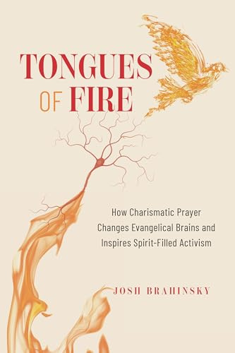 Tongues of Fire: How Charismatic Prayer Changes Evangelical Brains and Inspires Spirit-Filled Activism