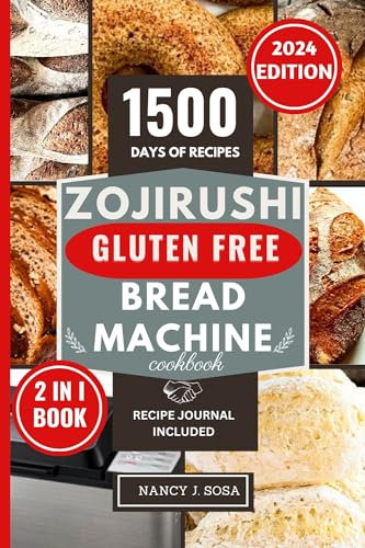Zojirushi Gluten Free Bread Machine Cookbook: Discover The Ultimate Bread Maker Recipe Book for Perfect Homemade Crusty Loaves (The Healthy Eating You Crave For)