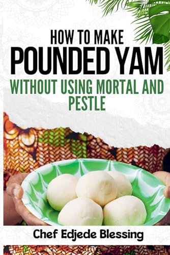 How to Make Pounded Yam Without Using Mortar and Pestle