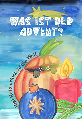 Was ist der Advent?: Kiki Katz erforscht die Welt Band 1