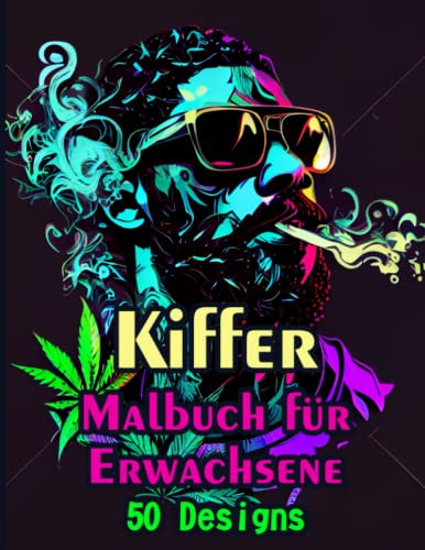 Kiffer Malbuch für Erwachsene & Jugendliche: Stoner Weed Malbuch mit 50 ausgefallenen Kiffer Designs zum Chillen & Ausmalen