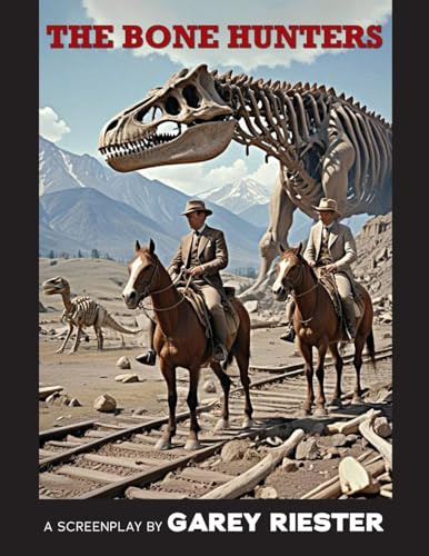 The Bone Hunters: A Screenplay by Garey Riester