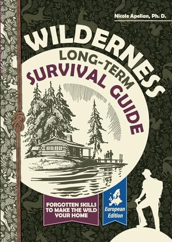 Wilderness Long-Term Survival Guide: Forgotten Skills to Make the Wild Your Home