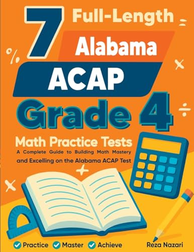 7 Full-Length Alabama ACAP Grade 4 Math Practice Tests: Your Path to Confidence, Mastery, and Top Scores on the Alabama ACAP Exam