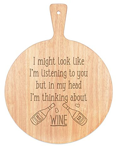 I Might Look Like I'm Listening to You Wine Pizza Board Paddle Serving Tray Handle Round Wooden 45x34cm