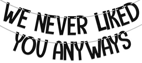 Banner mit Aufschrift We Never Liked You Anyways, Ruhestandsdekoration, Partyzubehör, Bürokollegen Abschied, Partyzubehör, Schwarz