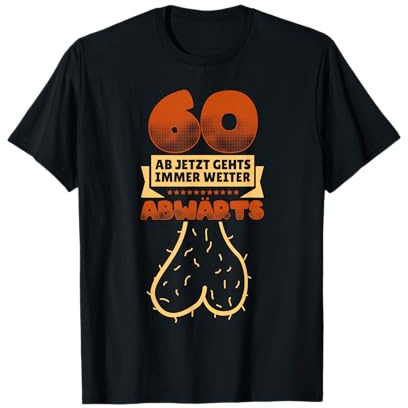 60 Ab Jetzt Gehts Immer Weiter Abwärts | Geburtstag T-Shirt