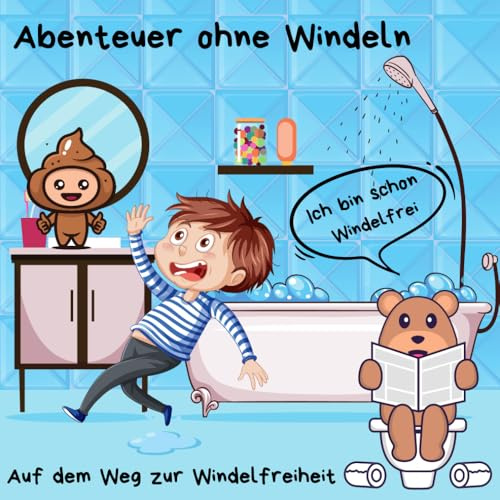 Abenteuer ohne Windeln - Auf dem Weg zur Windelfreiheit: Töpfchentraining Buch, Belohnungsbuch zum trocken werden, Windelfrei, Töpfchenbuch zum trocken werden