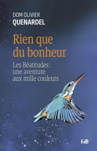 Rien que du bonheur: Les Béatitudes : une aventure aux mille couleurs