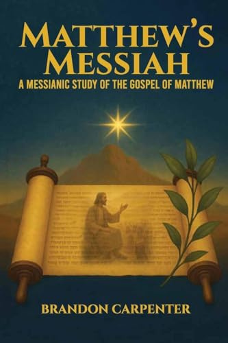 Matthew's Messiah: A Messianic Study of the Gospel of Matthew