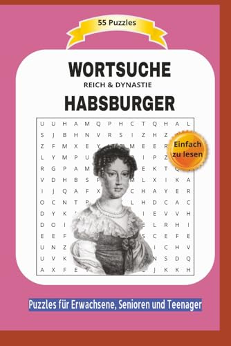 WORTSUCHE HABSBURGER: REICH & DYNASTIE | Alles über dessen Leben und mehr ... | 55 Puzzles | Einfach zu lesen | Puzzles für Erwachsene, Senioren und ... | Format 6x9 | 15,24 × 22,81 cm | 110 Seiten