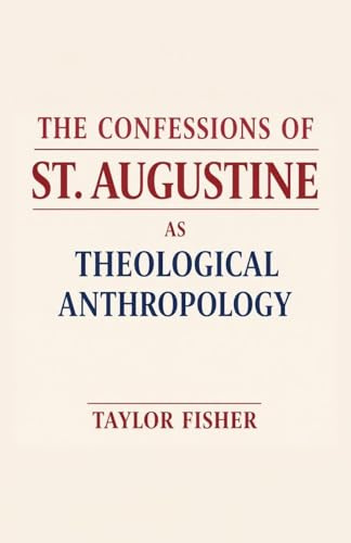 The Confessions of St. Augustine as Theological Anthropology